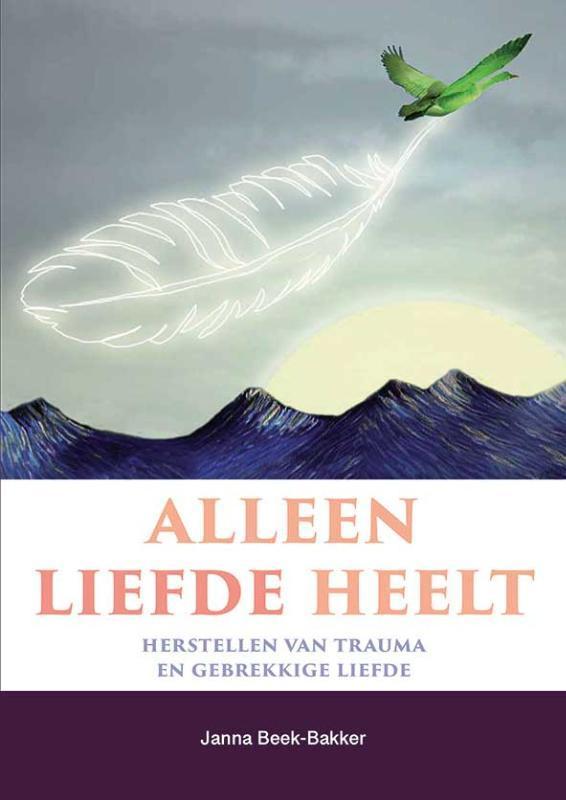 Alleen liefde heelt 9789463692045 Janna Beek-Bakker, Boeken, Psychologie, Gelezen, Verzenden