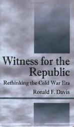 Witness for the Republic: Rethinking the Cold War Era.by, Zo goed als nieuw, Davis, Ronald F., Verzenden