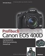 ProfiBook Canon EOS 400D: Kameratechnik, RAW-Konvertieru..., Christian Haasz, Verzenden