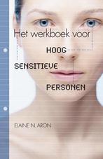 Het werkboek voor hoog sensitieve personen 9789400504646, Boeken, Verzenden, Gelezen, Elaine N. Aron