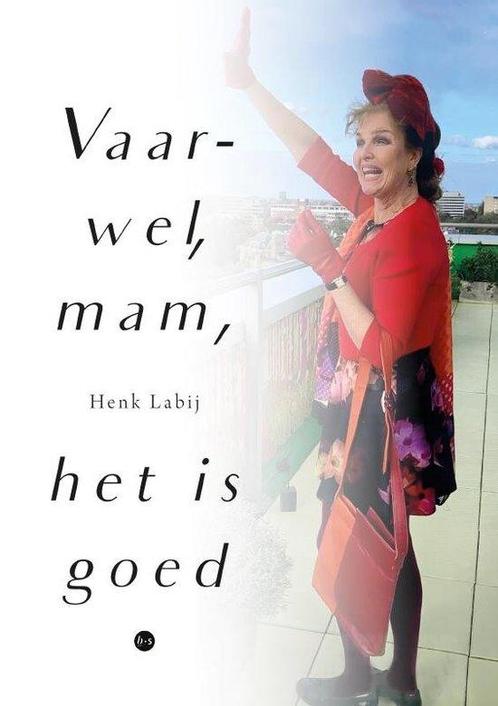 Vaarwel, mam, het is goed 9789465095295 Henk Labij, Boeken, Overige Boeken, Zo goed als nieuw, Verzenden
