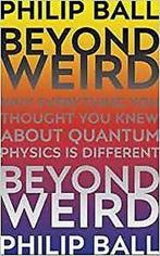 Beyond Weird 9781847924582, Philip Ball, Philip Ball, Verzenden
