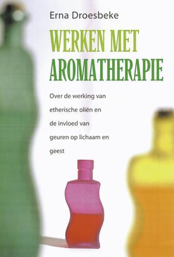 WERKEN MET AROMATHERAPIE 9789064581427 E. Droesbeke, Boeken, Esoterie en Spiritualiteit, Gelezen, Verzenden