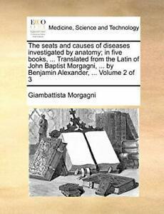 The seats and causes of diseases investigated b, Morgagni,, Livres, Livres Autre, Envoi