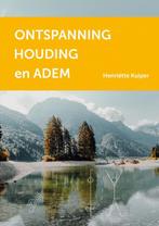 Ontspanning, Houding en Adem 9789464052718 Henriëtte Kuiper, Boeken, Verzenden, Zo goed als nieuw, Henriëtte Kuiper