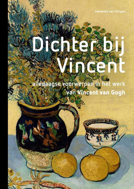 Dichter bij Vincent 9789056159139 Alexandra van Dongen, Boeken, Kunst en Cultuur | Beeldend, Gelezen, Verzenden