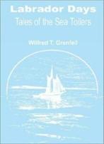 Labrador Days: Tales of the Sea Toilers. Grenfell, Thomason, Grenfell, Wilfred Thomason, Verzenden