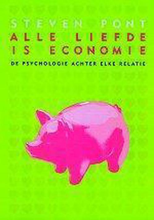 Alle liefde is economie 9789022530757 Steven Pont, Boeken, Psychologie, Zo goed als nieuw, Verzenden