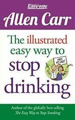 The Illustrated Easy Way to Stop Drinking: Free at Last: 14, Allen Carr, Zo goed als nieuw, Verzenden