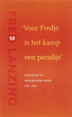 Voor Fredje is het kamp een paradijs 9789045701028, Boeken, Geschiedenis | Wereld, Verzenden, Zo goed als nieuw, F. Lanzing