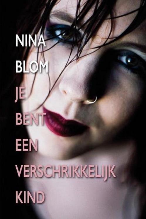 Je bent een verschrikkelijk kind 9789492840073 Nina Blom, Boeken, Hobby en Vrije tijd, Gelezen, Verzenden