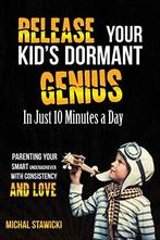Release Your Kids Dormant Genius In Just 10 Minutes a Day:, Michal Stawicki, Verzenden