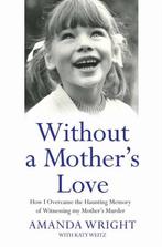 Without a Mothers Love 9781784189846, Amanda Wright, Katy Weitz, Verzenden