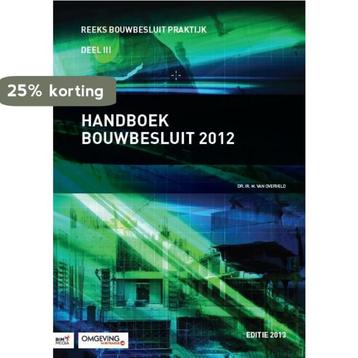 Bouwbesluit Praktijk 3 - Handboek bouwbesluit 2012, Verzenden, M. van Overveld