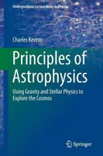 Principles of Astrophysics 9781461492351 Charles Keeton, Verzenden, Zo goed als nieuw, Charles Keeton