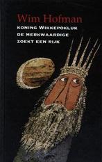 Koning Wikkepokluk de Merkwaardige zoekt een rijk Wim Hofman, Boeken, Kinderboeken | Jeugd | 13 jaar en ouder, Verzenden, Zo goed als nieuw