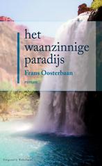 Het waanzinnige paradijs 9789491737022, Gelezen, Frans Oosterbaan, Verzenden