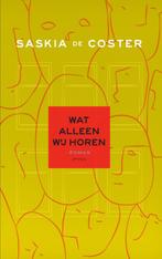Wat alleen wij horen 9789044628548 Saskia de Coster, Verzenden, Zo goed als nieuw, Saskia de Coster