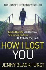 How I Lost You 9781472218964 Jenny Blackhurst, Verzenden, Gelezen, Jenny Blackhurst