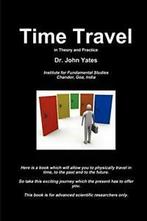 Time Travel in Theory and Practice, Yates, John   ,,, Boeken, Verzenden, Zo goed als nieuw, Yates, John