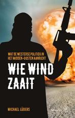 Wie wind zaait 9789462491113 Michael Lüders, Boeken, Verzenden, Zo goed als nieuw, Michael Lüders