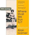 Where Shall We Run To A Memoir 9780008306007 Alan Garner, Boeken, Verzenden, Zo goed als nieuw, Alan Garner