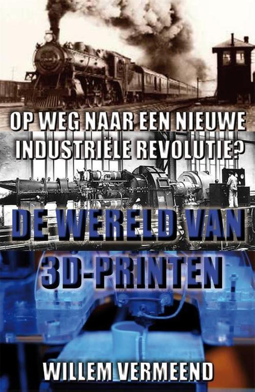 De wereld van 3D-printen 9789048820184 Willem Vermeend, Boeken, Techniek, Zo goed als nieuw, Verzenden