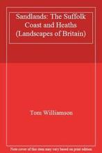 Sandlands: The Suffolk Coast and Heaths (Landscapes of, Tom Williamson, Zo goed als nieuw, Verzenden