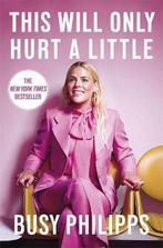 This Will Only Hurt a Little 9780751575248 Busy Philipps, Boeken, Verzenden, Zo goed als nieuw, Busy Philipps