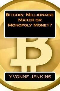 Jenkins, Yvonne : Bitcoin: Millionaire Maker or Monopoly M, Livres, Livres Autre, Envoi