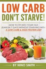 Low Carb: Dont starve How to fit into your old jeans in 7, Gelezen, Nino Smith, Verzenden