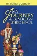 My Journey & Sovereign United Bengal. Roychoudhury, Hp, Roychoudhury, Hp, Verzenden