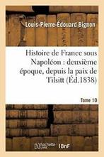 Histoire de France sous Napoleon : deuxieme epo., Livres, BIGNON-L-P-E, Verzenden