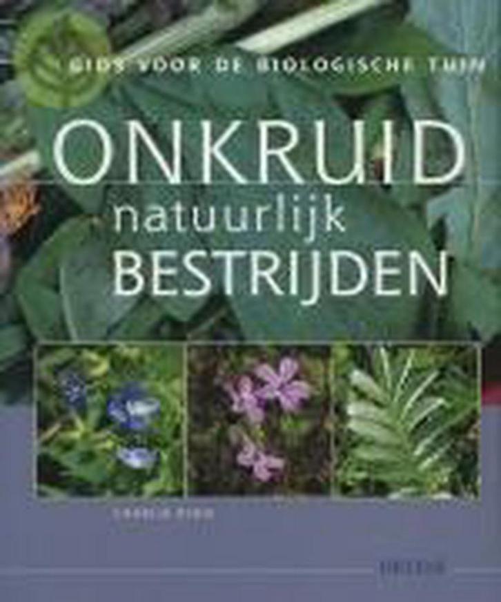 Onkruid natuurlijk bestrijden / Gids voor de biologische, Boeken, Hobby en Vrije tijd, Gelezen, Verzenden
