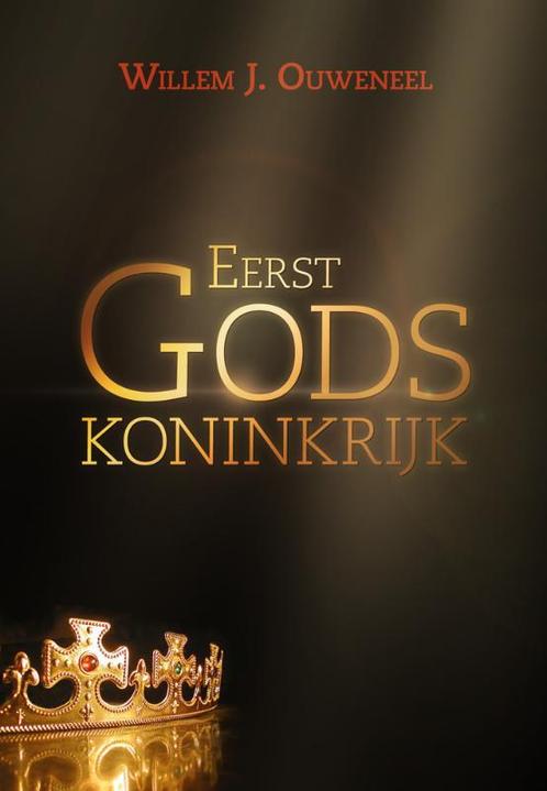 EERST GODS KONINKRIJK 9789063536114 W.J. Ouweneel, Boeken, Godsdienst en Theologie, Zo goed als nieuw, Verzenden