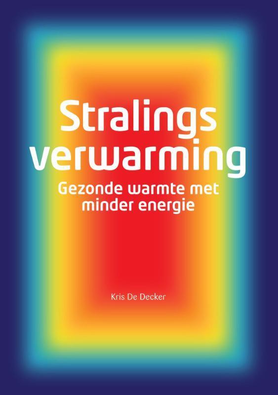 Stralingsverwarming 9789059729537 Kris De Decker, Boeken, Techniek, Zo goed als nieuw, Verzenden