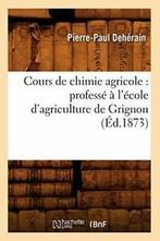 Cours de chimie agricole : professe a lecole d. P., DEHERAIN P P, Verzenden