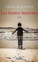 Les hautes lumieres  de Moulins, Xavier  Book, De Moulins, Xavier, Verzenden