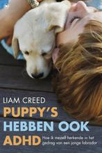 Puppys hebben ook ADHD 9789044344189 Liam Creed, Verzenden, Liam Creed