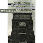 Het spoor van de industriele revolutie in een Hollandse stad, Boeken, Studieboeken en Cursussen, Verzenden, Gelezen, W. Burgers