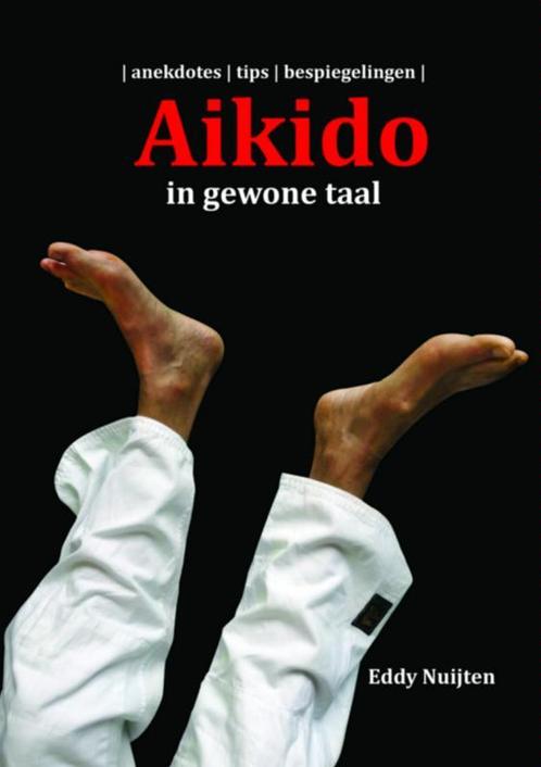 Aikido in gewone taal 9789402131796 Eddy Nuijten, Boeken, Hobby en Vrije tijd, Zo goed als nieuw, Verzenden