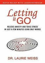 Letting It Go: Relieve Anxiety and Toxic Stress. Weiss,, Zo goed als nieuw, Verzenden, Weiss, Laurie
