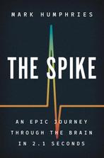 The Spike – An Epic Journey Through the Brain in 2.1 Seconds, Verzenden, Gelezen, Mark Humphries