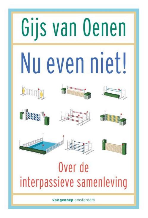 Nu even niet! 9789461644220 Gijs van Oenen, Boeken, Politiek en Maatschappij, Zo goed als nieuw, Verzenden