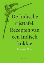 De Indische rijsttafel 9789491982019 Francois Blom, Boeken, Verzenden, Zo goed als nieuw, Francois Blom