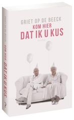 Kom hier dat ik u kus 9789044623109 Griet Op de Beeck, Boeken, Verzenden, Gelezen, Griet Op de Beeck