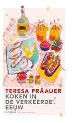 Koken in de verkeerde eeuw 9789493305311 Teresa Präauer, Verzenden, Zo goed als nieuw, Teresa Präauer