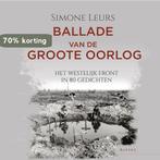 Ballade van de Groote Oorlog 9789464628227 Simone Leurs, Boeken, Verzenden, Zo goed als nieuw, Simone Leurs