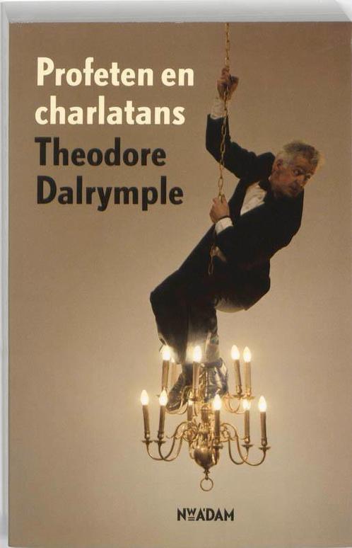 Profeten en charlatans 9789046806951 Theodore Dalrymple, Boeken, Literatuur, Zo goed als nieuw, Verzenden