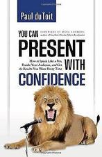 You Can Present with Confidence: How to Speak Like ...  Book, Du Toit, Paul, Verzenden